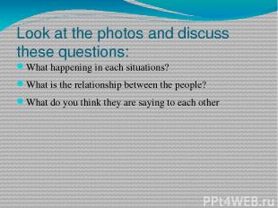 Look at the photos and discuss these questions: What happening in each situation