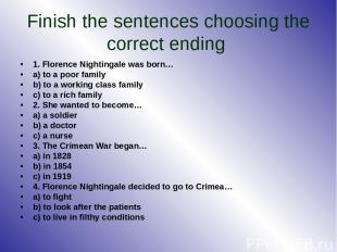 Finish the sentences choosing the correct ending 1. Florence Nightingale was bor