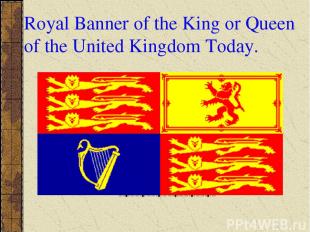 Royal Banner of the King or Queen of the United Kingdom Today.