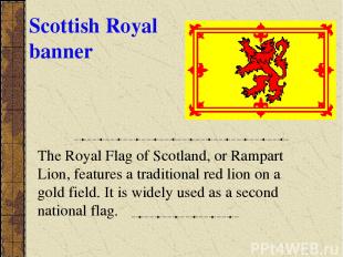 Scottish Royal banner The Royal Flag of Scotland, or Rampart Lion, features a tr
