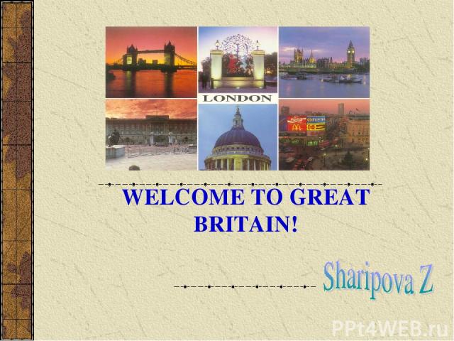 WELCOME TO GREAT BRITAIN!