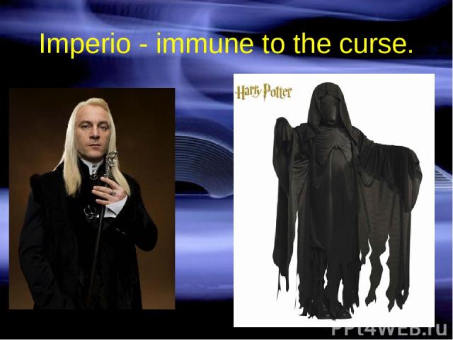 Imperio - immune to the curse.