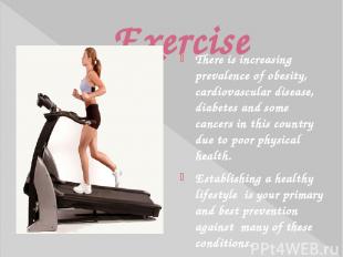Exercise There is increasing prevalence of obesity, cardiovascular disease, diab