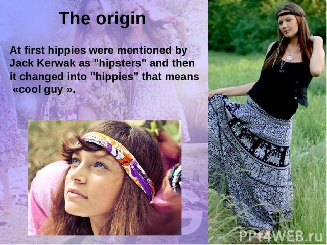 The origin At first hippies were mentioned by Jack Kerwak as 
