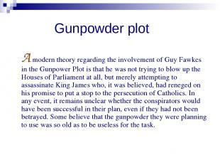 Gunpowder plot A modern theory regarding the involvement of Guy Fawkes in the Gu