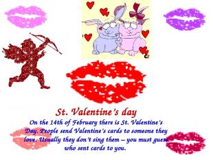 St. Valentine’s day On the 14th of February there is St. Valentine’s Day. People