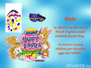 Easter In April or at the end of March English people celebrate Easter Day. On E