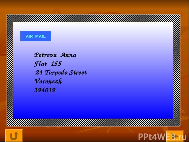 AIR MAIL Petrova Anna Flat 155 24 Torpedo Street Voronezh 394019