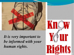 It is very important to be informed with your human rights.
