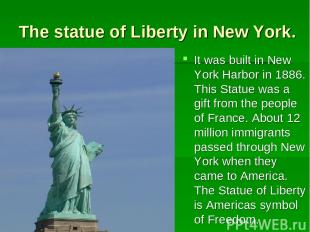 The statue of Liberty in New York. It was built in New York Harbor in 1886. This