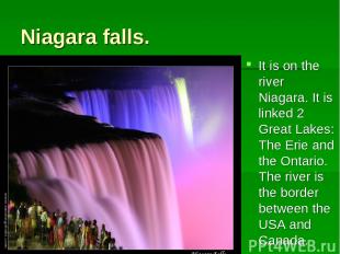 Niagara falls. It is on the river Niagara. It is linked 2 Great Lakes: The Erie