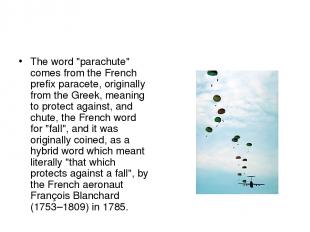 The word "parachute" comes from the French prefix paracete, originally from the