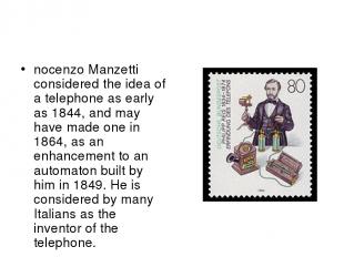 nocenzo Manzetti considered the idea of a telephone as early as 1844, and may ha
