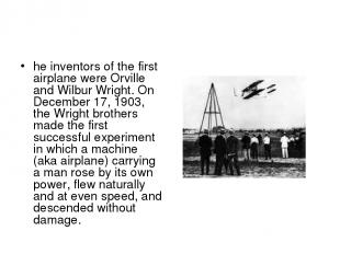 he inventors of the first airplane were Orville and Wilbur Wright. On December 1