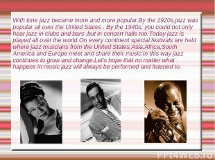 With time jazz became more and more popular.By the 1920s,jazz was popular all ov