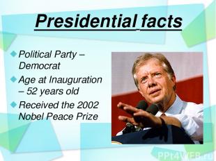 Presidential facts Political Party – Democrat Age at Inauguration – 52 years old