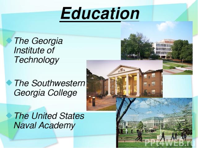 Education The Georgia Institute of Technology The Southwestern Georgia College The United States Naval Academy