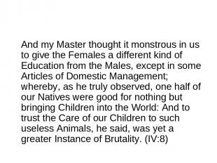 And my Master thought it monstrous in us to give the Females a different kind of