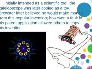 Initially intended as a scientific tool, the kaleidoscope was later copied as a