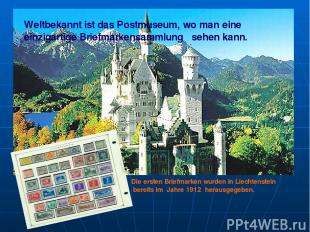 Weltbekannt ist das Postmuseum, wo man eine einzigartige Briefmarkensammlung seh