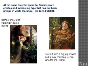 At the same time the immortal Shakespeare creates and interesting type that has