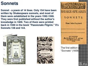 Sonnets Sonnet - a poem of 14 lines. Only 154 have been written by Shakespeare s