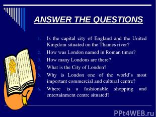 ANSWER THE QUESTIONS Is the capital city of England and the United Kingdom situa