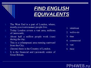 FIND ENGLISH EQUIVALENTS The West End is a part of London, where, mostly,(состоя