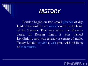 HISTORY London began on two small patches of dry land in the middle of a marsh o