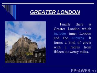 GREATER LONDON Finally there is Greater London which includes inner London and t