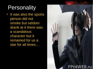 Personality It was also the sports person did not smoke but seldom drank at it t