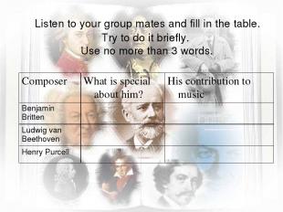 Listen to your group mates and fill in the table. Try to do it briefly. Use no m