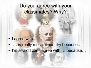 Do you agree with your classmates? Why? I agree with … … is really musical count