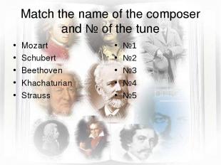 Match the name of the composer and № of the tune Mozart Schubert Beethoven Khach