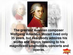 The greatest Austrian composer Wolfgang Amadeus Mozart lived only 35 years, but
