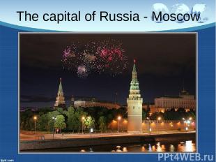 The capital of Russia - Moscow