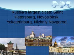 Russia's largest cities: Saint Petersburg, Novosibirsk, Yekaterinburg, Nizhniy N