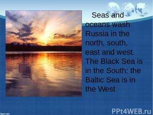 Seas and oceans wash Russia in the north, south, east and west. The Black Sea is