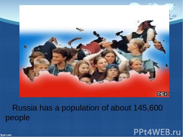 Russia has a population of about 145,600 people