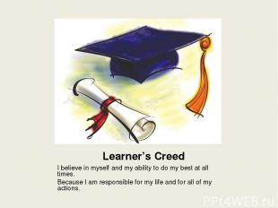 Learner’s Creed I believe in myself and my ability to do my best at all times. B