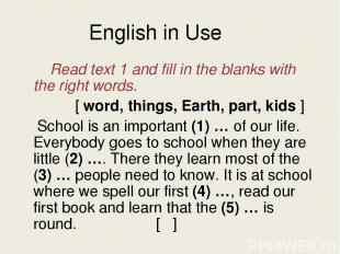 English in Use Read text 1 and fill in the blanks with the right words. [ word,