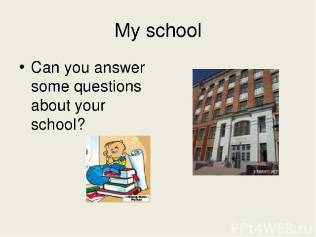 My school Can you answer some questions about your school?