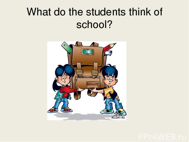 What do the students think of school?