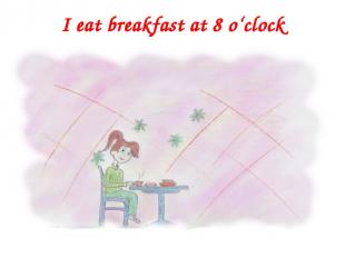 I eat breakfast at 8 o‘clock