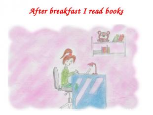 After breakfast I read books