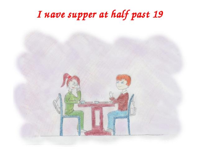 I наvе supper at half past 19