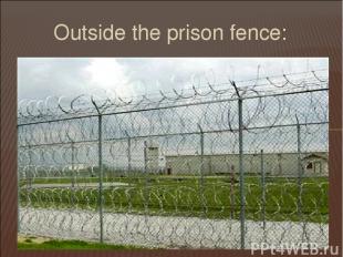Outside the prison fence: