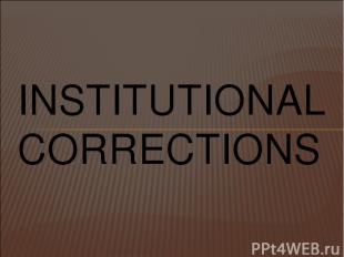 INSTITUTIONAL CORRECTIONS