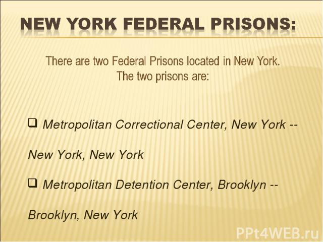Metropolitan Correctional Center, New York -- New York, New York Metropolitan Detention Center, Brooklyn -- Brooklyn, New York