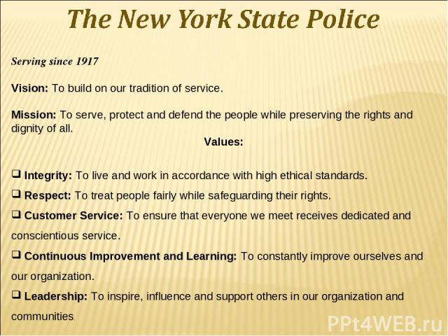 Serving since 1917 Vision: To build on our tradition of service. Mission: To serve, protect and defend the people while preserving the rights and dignity of all. Values: Integrity: To live and work in accordance with high ethical standards. Respect:…